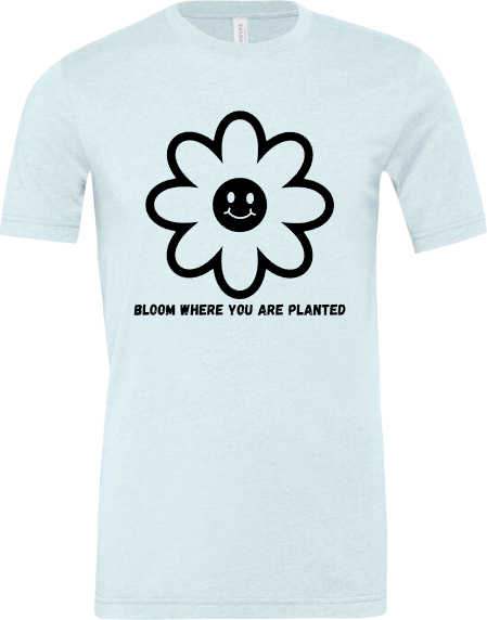 Bloom Where You are Planted