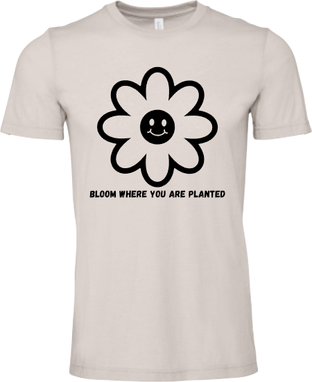 Bloom Where You are Planted